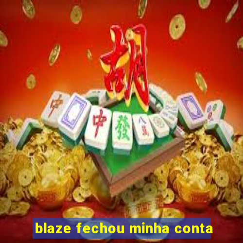 blaze fechou minha conta